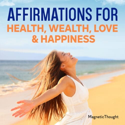 Affirmations for Health, Wealth, Love & Happiness
